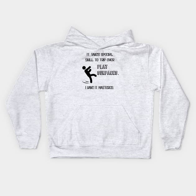 It Takes Special Skill To Trip Over Flat Surfaces Kids Hoodie by KayBee Gift Shop